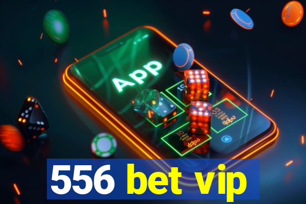 556 bet vip